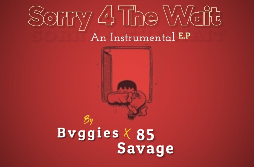  Bvggies & 85 Savage – Sorry 4 The Wait Instrumental E.P (Instrumental Mixtape)